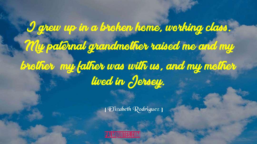 Broken Home quotes by Elizabeth Rodriguez