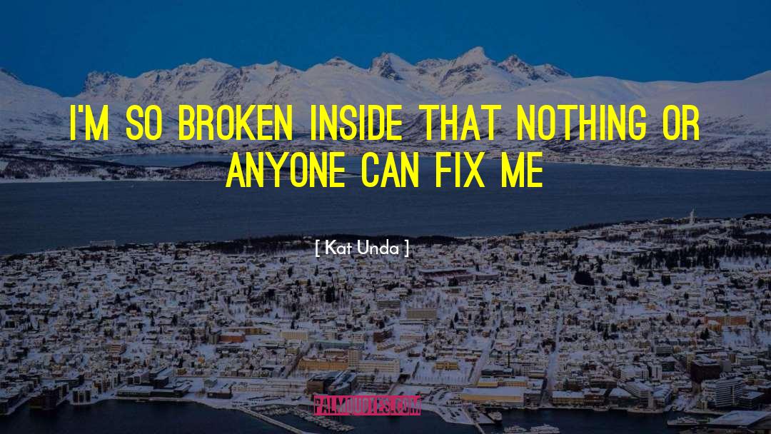 Broken Inside quotes by Kat Unda