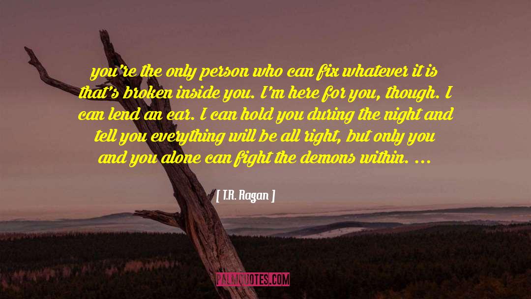 Broken Inside quotes by T.R. Ragan