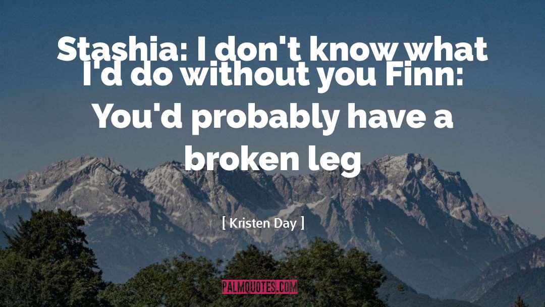 Broken Leg quotes by Kristen Day