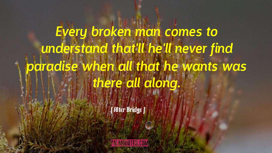 Broken Man quotes by Alter Bridge