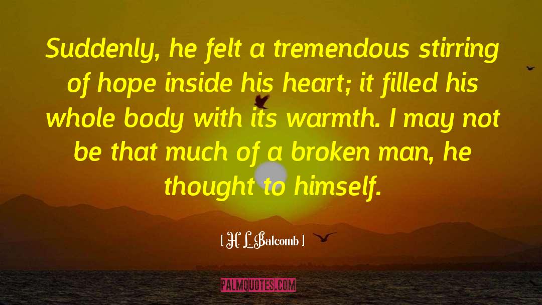 Broken Man quotes by H. L. Balcomb