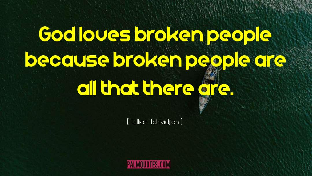 Broken People quotes by Tullian Tchividjian