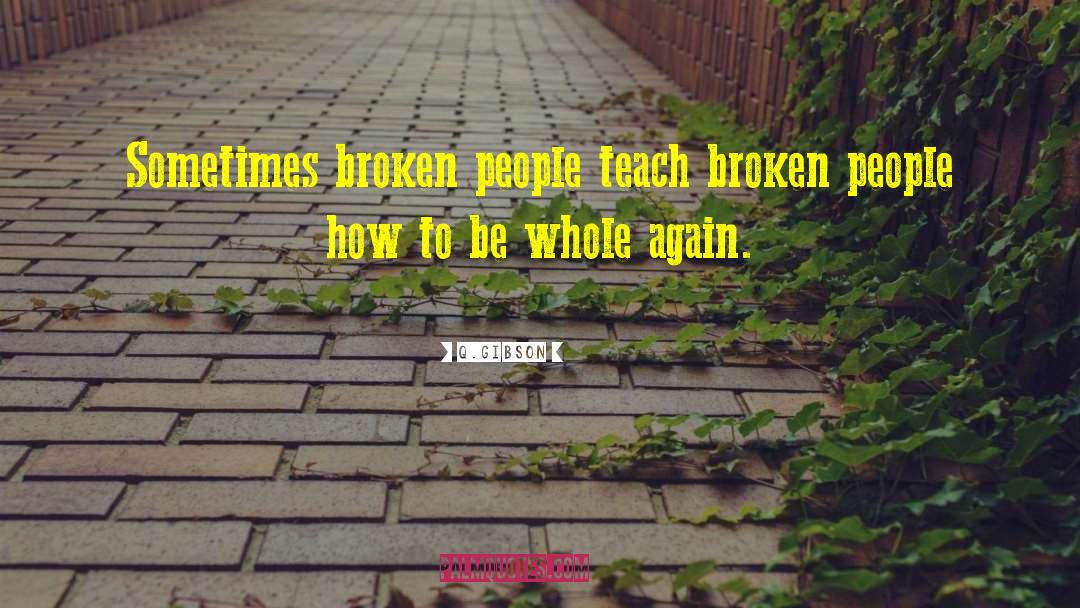 Broken People quotes by Q.Gibson