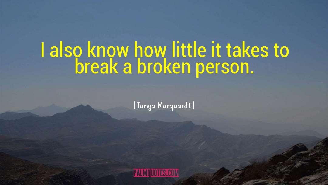 Broken Person quotes by Tanya Marquardt