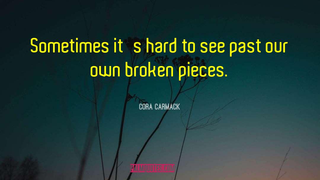 Broken Pieces quotes by Cora Carmack