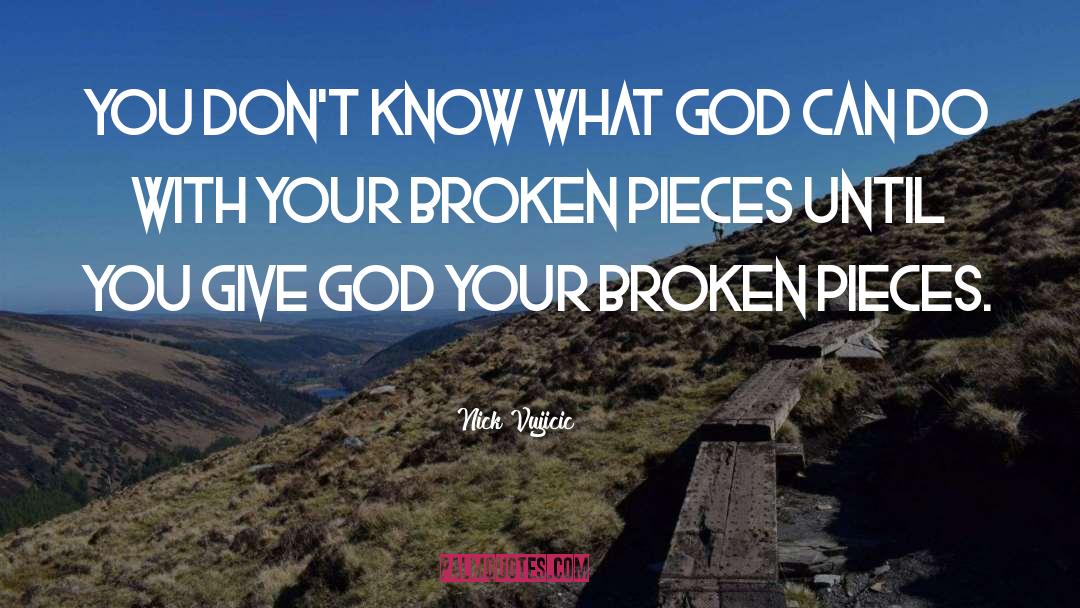 Broken Pieces quotes by Nick Vujicic