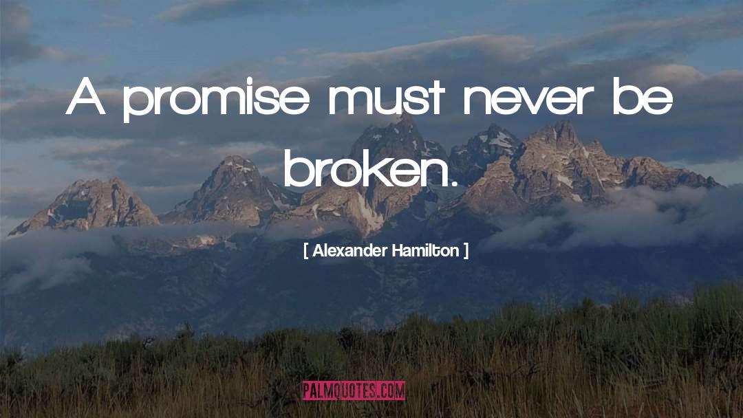 Broken Promise quotes by Alexander Hamilton