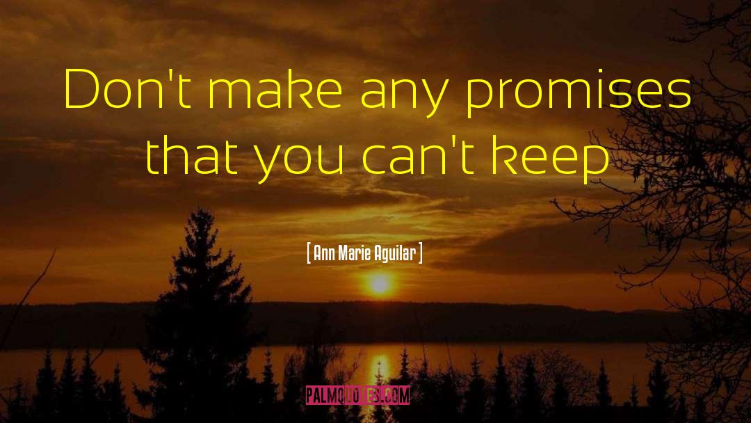 Broken Promises quotes by Ann Marie Aguilar