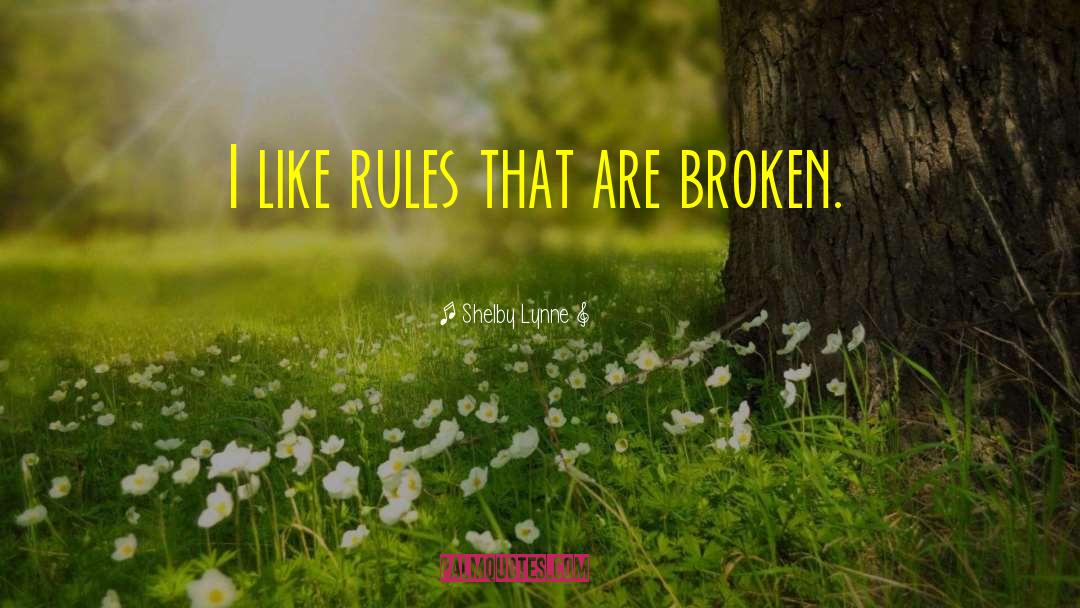 Broken Rules quotes by Shelby Lynne
