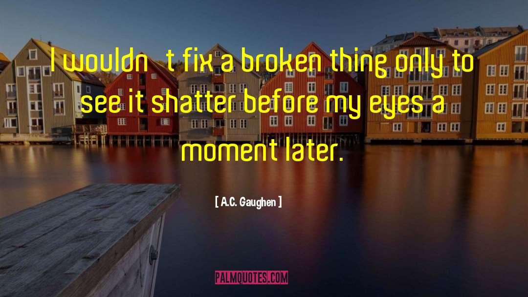 Broken Shells quotes by A.C. Gaughen