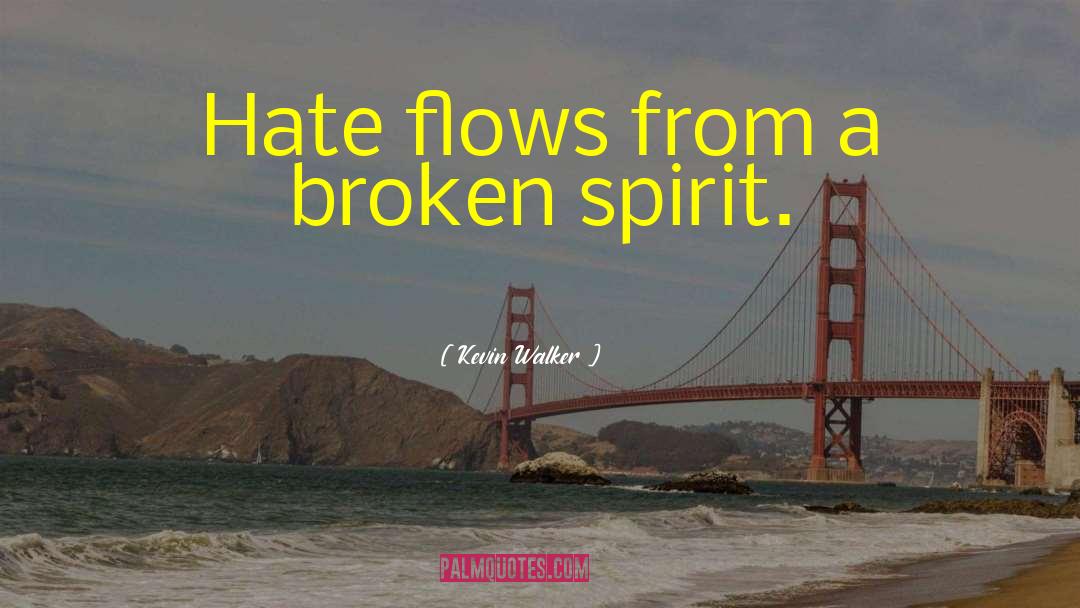 Broken Spirit quotes by Kevin Walker