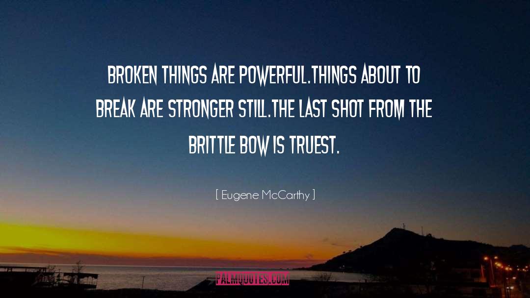 Broken Things quotes by Eugene McCarthy