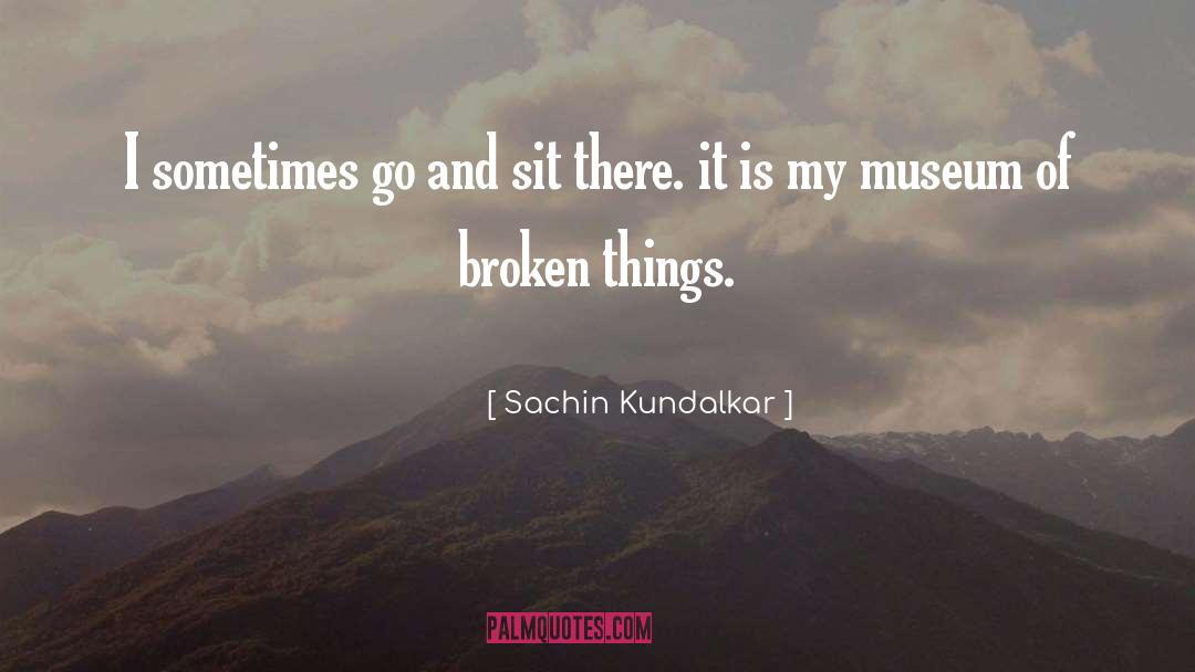 Broken Things quotes by Sachin Kundalkar