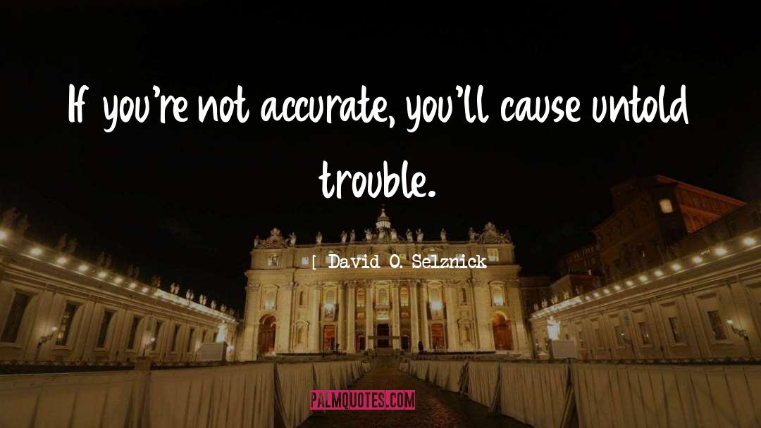 Broken Trouble quotes by David O. Selznick