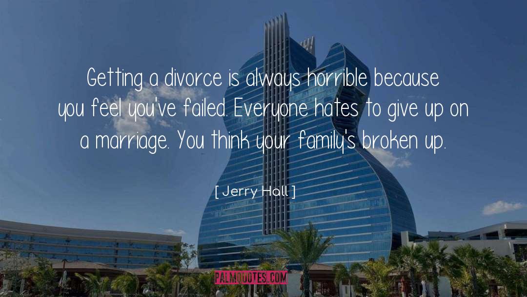 Broken Up quotes by Jerry Hall
