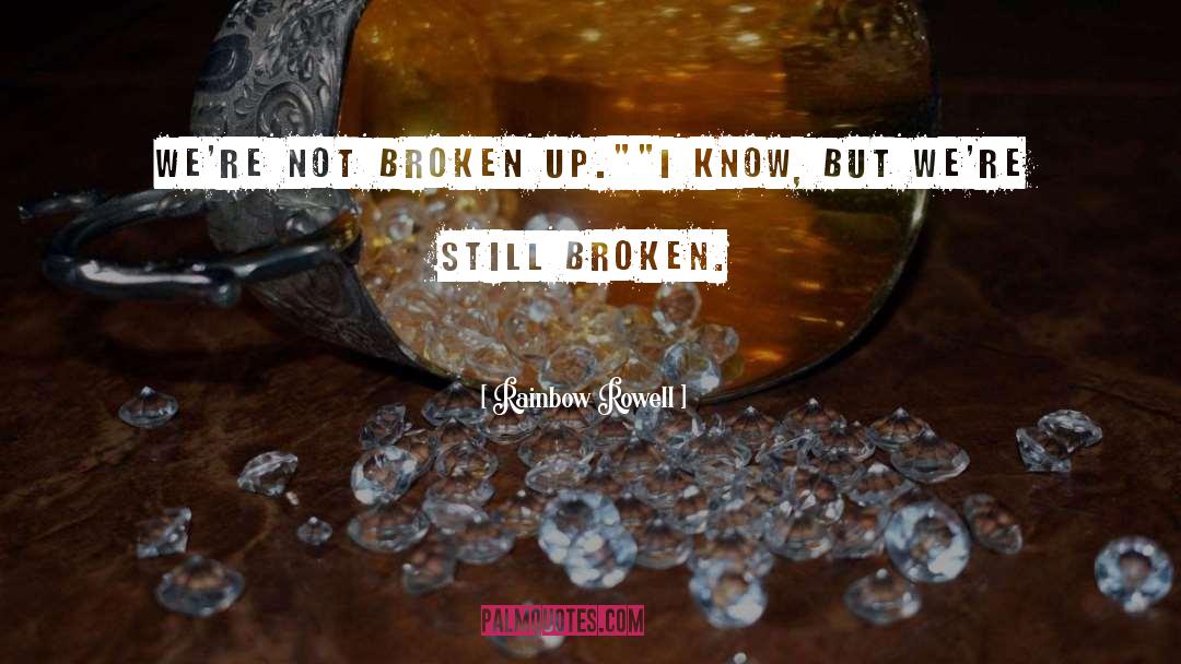 Broken Up quotes by Rainbow Rowell