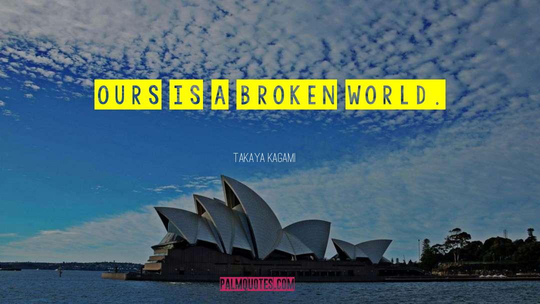 Broken World quotes by Takaya Kagami