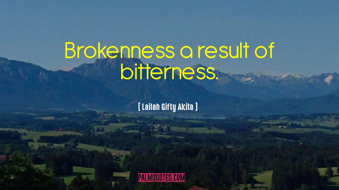 Brokeness quotes by Lailah Gifty Akita