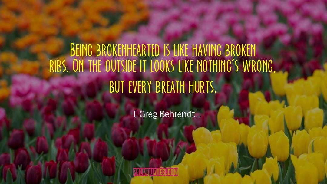 Brokenhearted quotes by Greg Behrendt