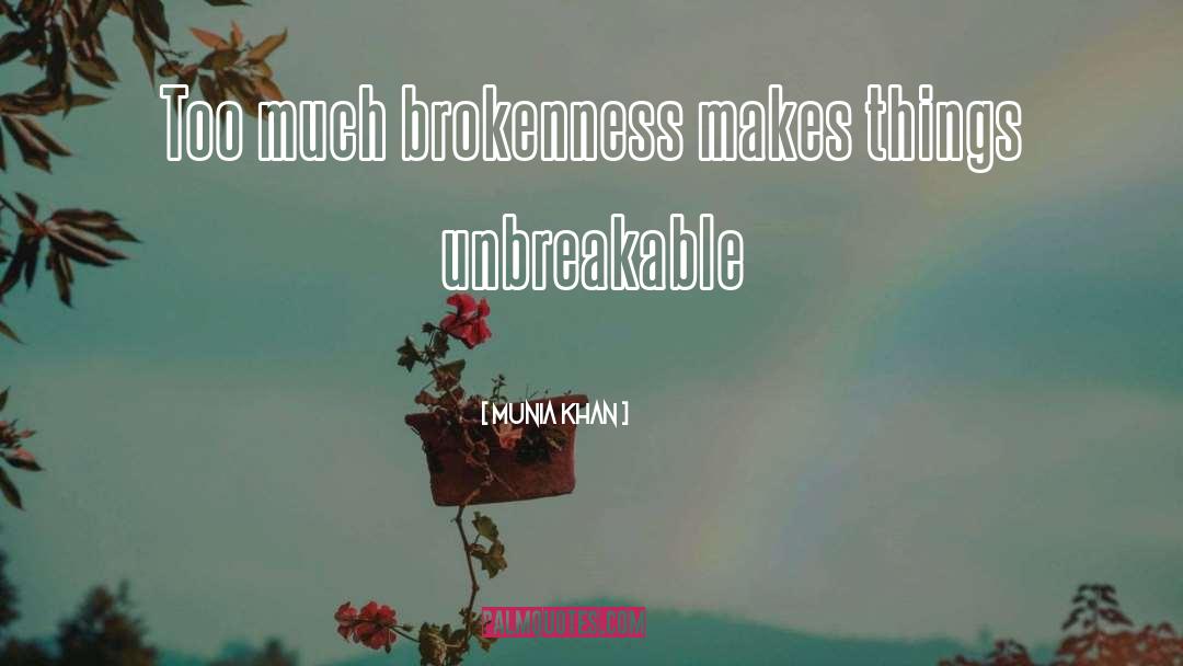 Brokenness quotes by Munia Khan