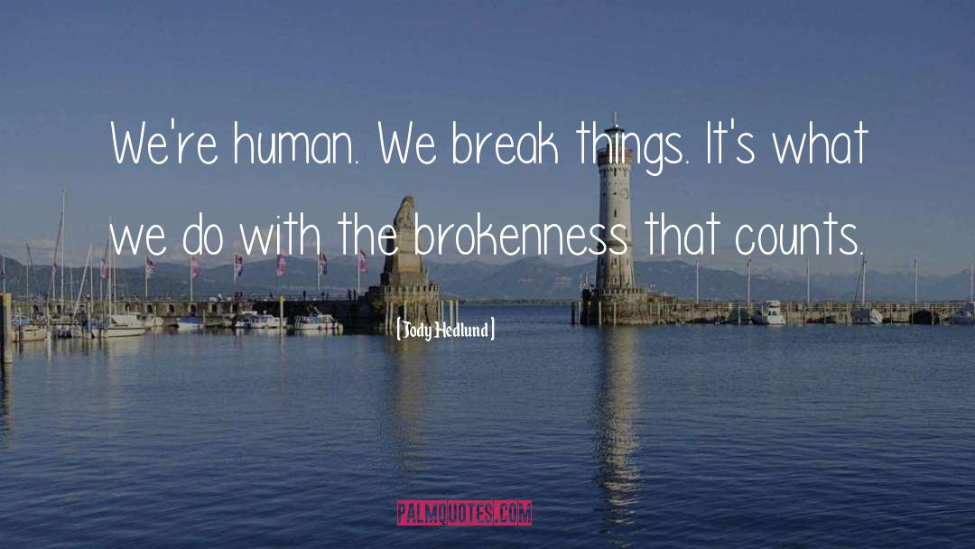 Brokenness quotes by Jody Hedlund