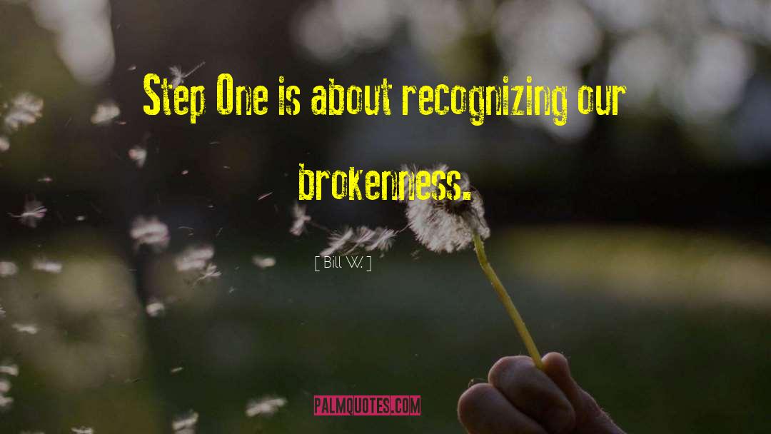 Brokenness quotes by Bill W.