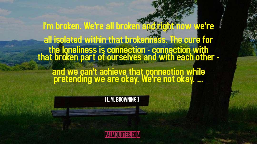 Brokenness quotes by L.M. Browning