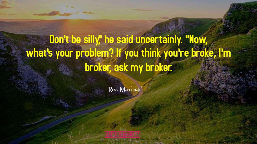 Broker quotes by Ross Macdonald