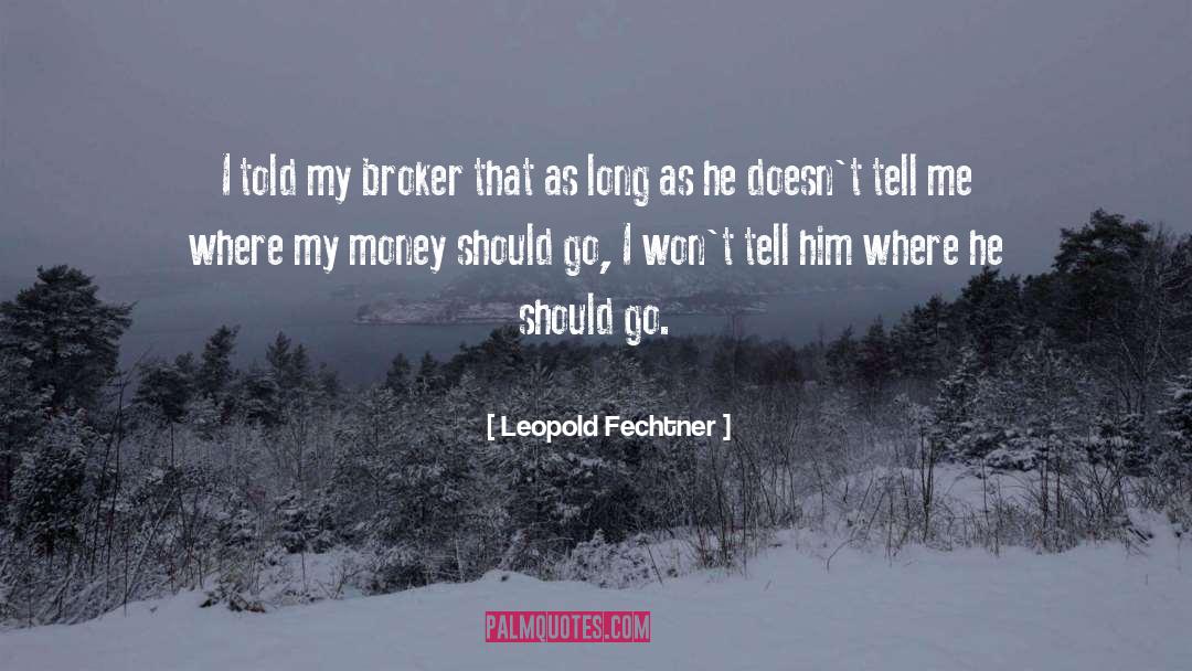 Brokers quotes by Leopold Fechtner