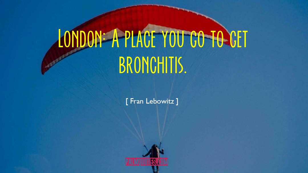 Bronchitis quotes by Fran Lebowitz