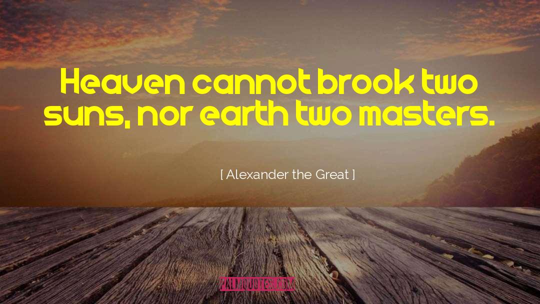 Brook quotes by Alexander The Great