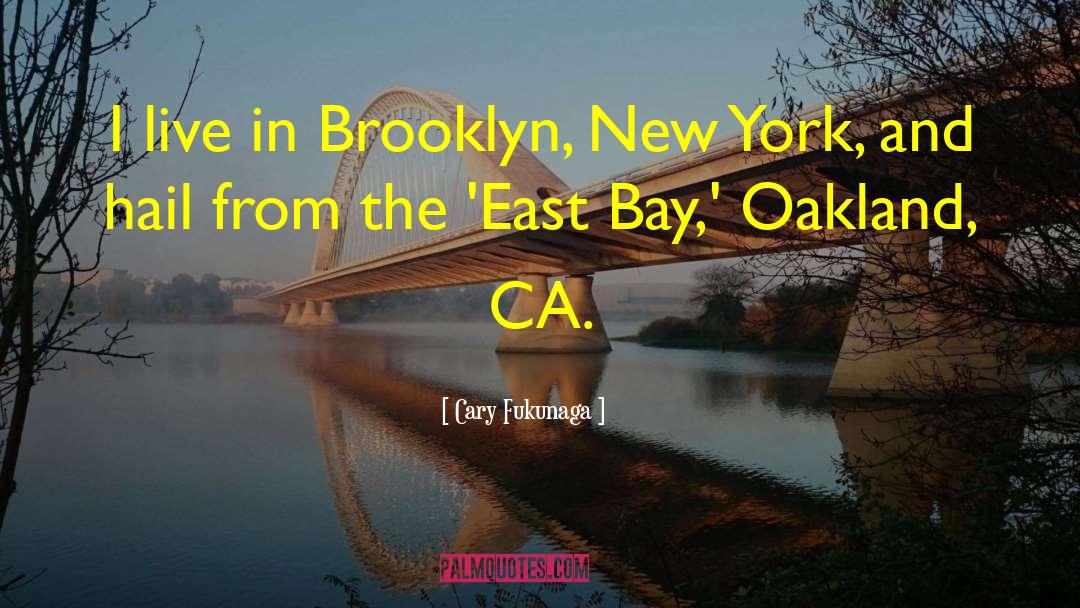 Brooklyn New York quotes by Cary Fukunaga