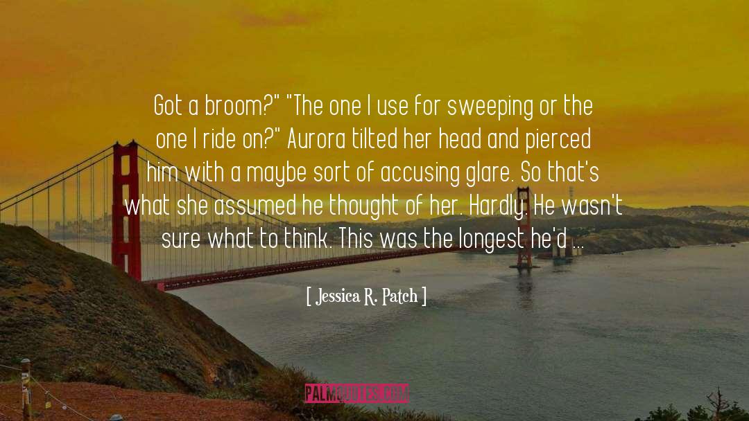 Broom quotes by Jessica R. Patch