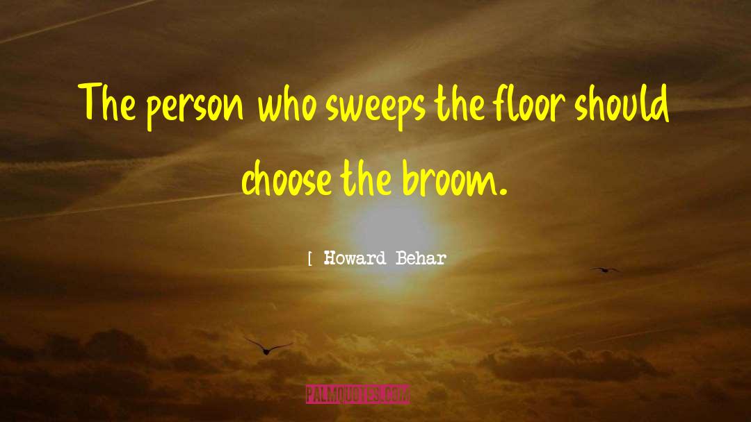 Brooms quotes by Howard Behar