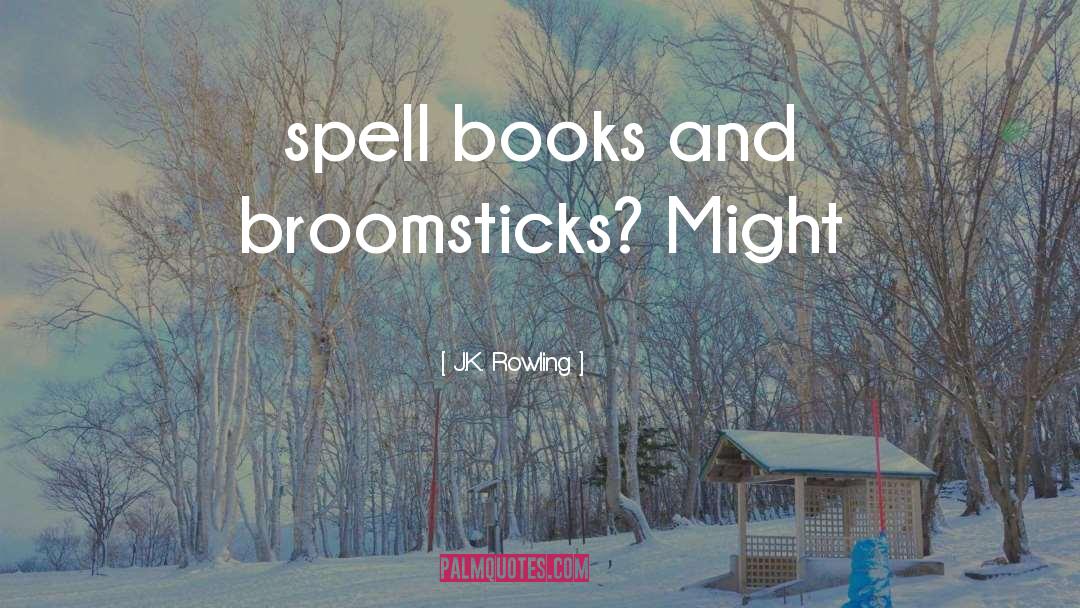 Broomsticks quotes by J.K. Rowling
