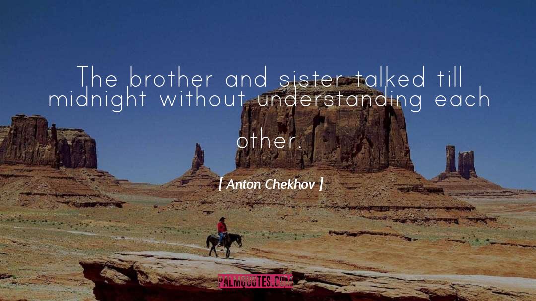 Brother And Sister quotes by Anton Chekhov