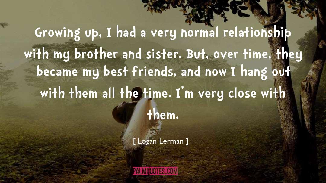 Brother And Sister quotes by Logan Lerman