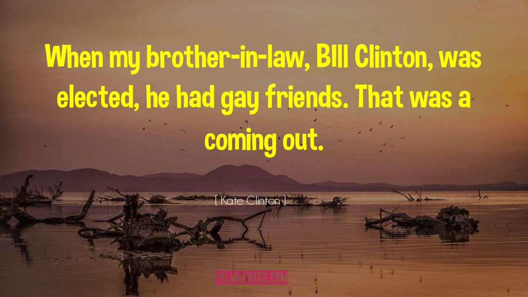 Brother In Law quotes by Kate Clinton