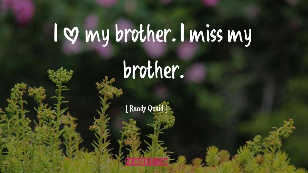 Brother Love quotes by Randy Quaid