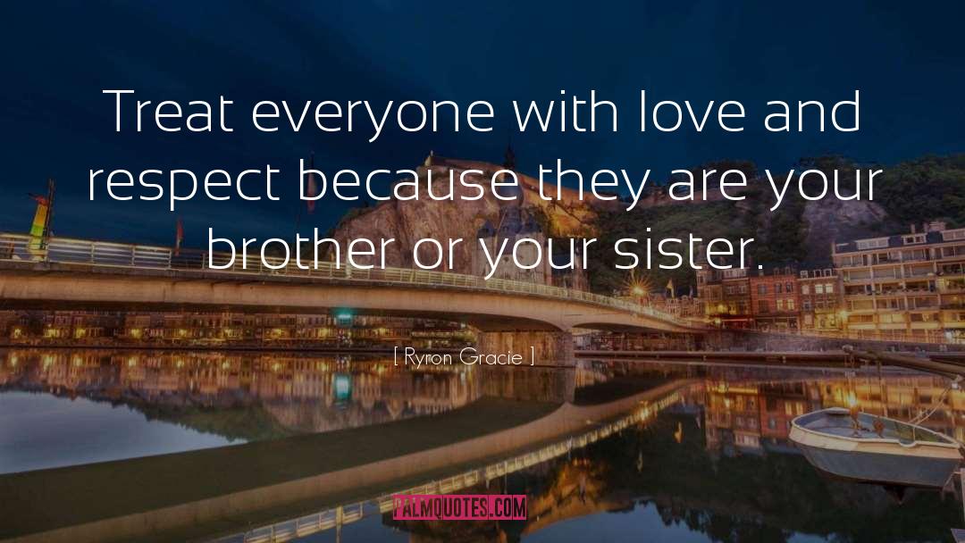 Brother Sister Lovelove quotes by Ryron Gracie