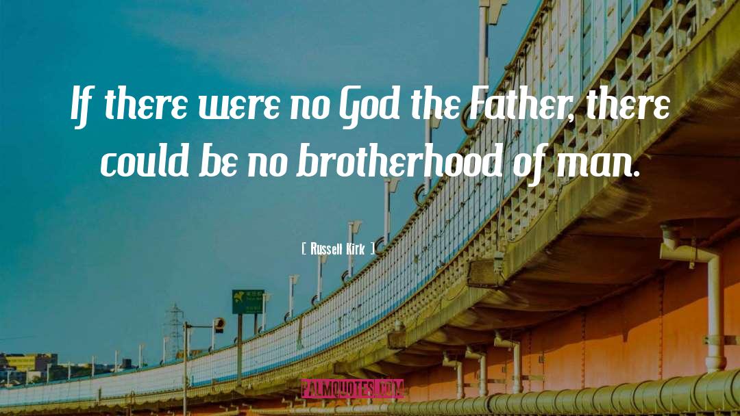 Brotherhood Of Man quotes by Russell Kirk