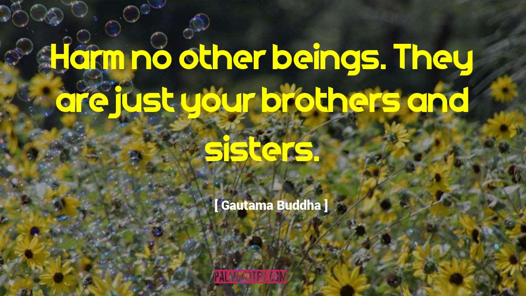 Brothers And Nature quotes by Gautama Buddha