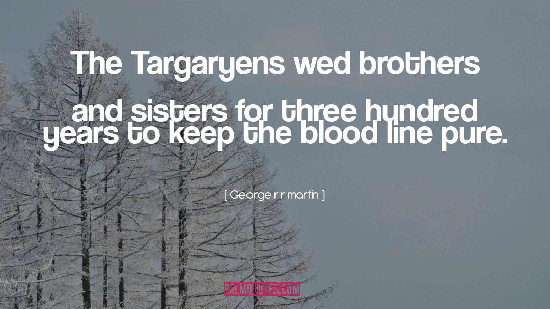 Brothers And Sisters quotes by George R R Martin