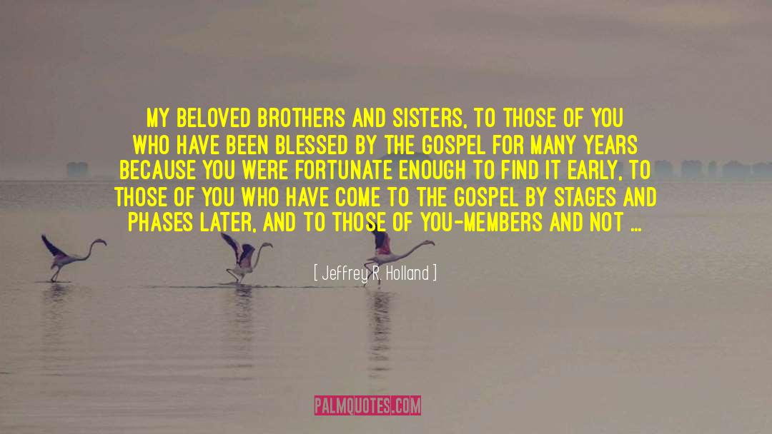Brothers And Sisters quotes by Jeffrey R. Holland