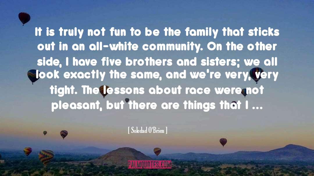 Brothers And Sisters quotes by Soledad O'Brien