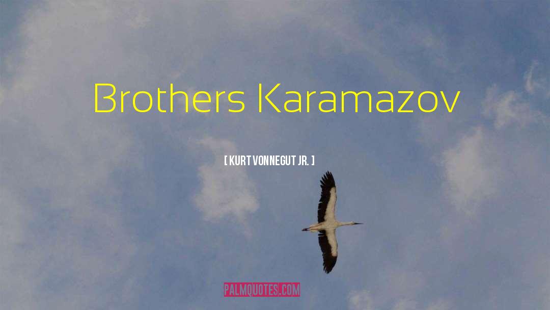 Brothers Karamazov quotes by Kurt Vonnegut Jr.