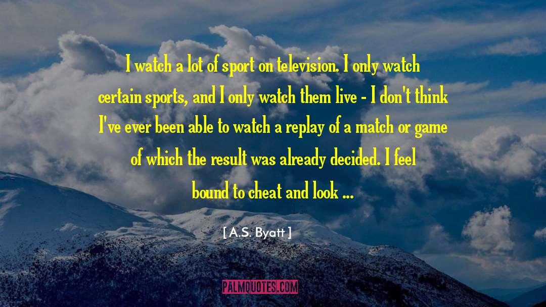 Brotzman Sports quotes by A.S. Byatt