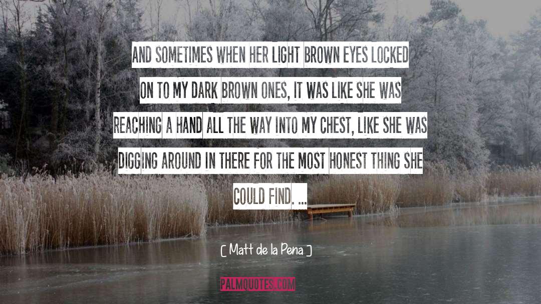 Brown Eyes quotes by Matt De La Pena