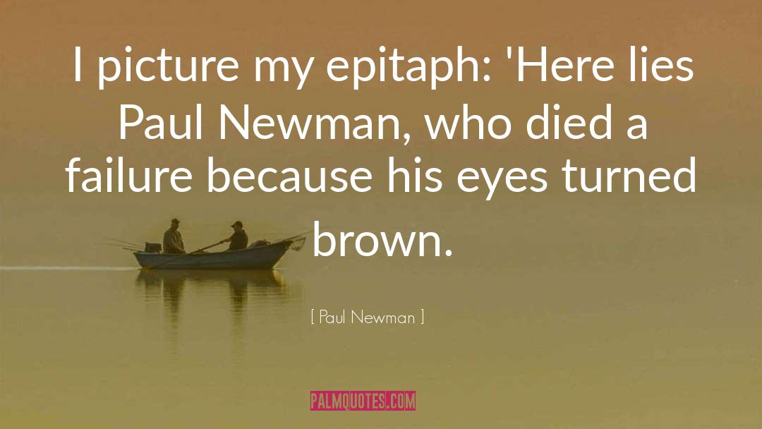 Brown Eyes Tumblr quotes by Paul Newman